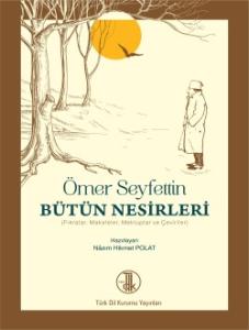Ömer Seyfettin Bütün Nesirleri: Fıkralar-Makaleler-Mektuplar ve Çeviriler