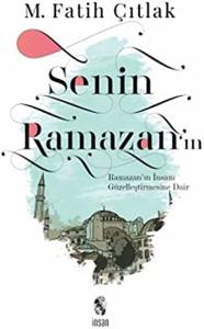 Senin Ramazanın Ramazanın İnsanı Güzelleştirmesine Dair