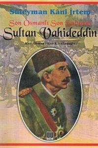 Son Osmanlı Son Saltanat Sultan Vahideddin