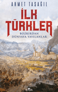İlk Türkler Bozkırdan Dünyaya Yayılanlar
