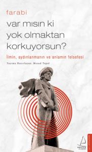 Var mısın ki Yok Olmaktan Korkuyorsun?; İlmin, Aydınlanmanın ve Anlamın Felsefesi