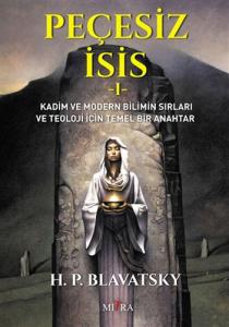 Peçesiz İsis 1 Kadim ve Modern Bilimin Sırları ve Teoloji İçin Temel Bir Anahtar