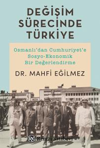 Değişim Sürecinde Türkiye Osmanlıdan Cumhuriyete SosyoEkonomik Bir Değerlendirme