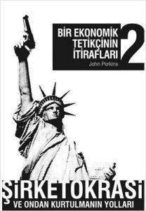 Bir Ekonomik Tetikçinin İtirafları 2 Şirketokrasi Ve Ondan Kurtulmanın Yolları