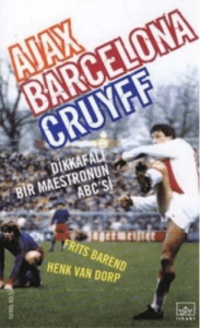 Ajax, Barcelona, Cruyff Dikkafalı Bir Maestronun ABC’si