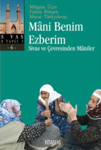 Mani Benim Ezberim Sivas ve Çevresinden Maniler