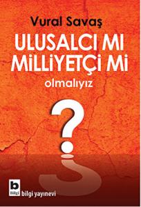Ulusalcı mı Milliyetçi mi Olmalıyız?
