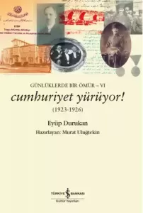 Günlüklerde Bir Ömür 6 Cumhuriyet Yürüyor! 1923-1926