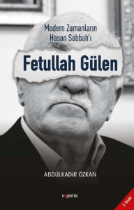 Modern Zamanların Hasan Sabbahı Fetullah Gülen