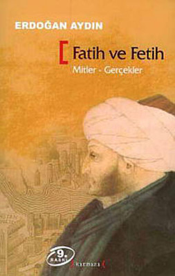 Fatih ve Fetih: Mitler, Gerçekler