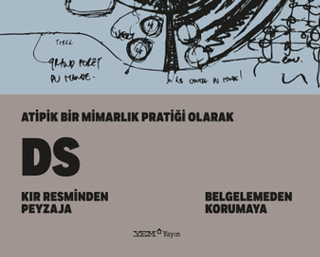 Atipik Bir Mimarlık Pratiği Olarak DS: Kır Resminden Peyzaja Belgelemeden Korumaya Ciltli