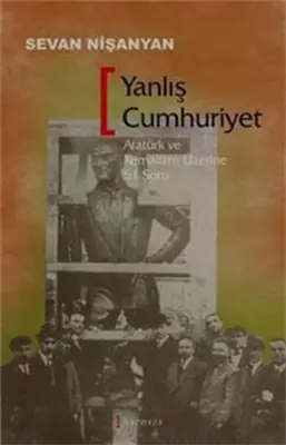 Yanlış Cumhuriyet: Atatürk ve Kemalizm üzerine 51 soru