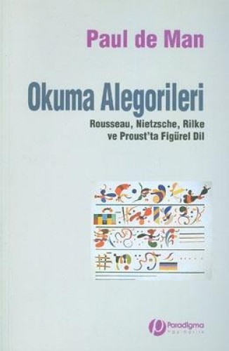 Okuma Alegorileri Rousseau Nietzsche Rilke ve Prous'ta Figürel Dil