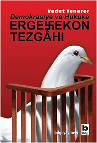 Demokrasiye ve Hukuka Ergenekon Tezgahı
