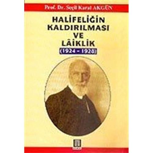 Halifeliğin Kaldırılması ve Laiklik 1924 1928