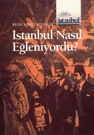 İstanbul Nasıl Eğleniyordu
