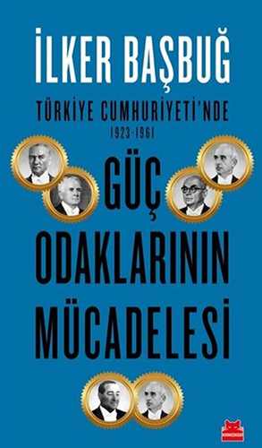 Türkiye Cumhuriyetinde 1923-1961 Güç Odaklarının Mücadelesi