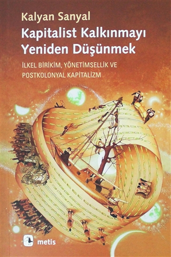 Kapitalist Kalkınmayı Yeniden Düşünmek; İlkel Birikim, Yönetimsellik ve Postkolonyal Kapitalizm