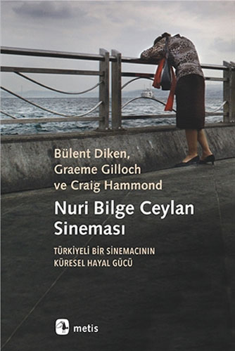 Nuri Bilge Ceylan Sineması Türkiyeli Bir Sinemacının Küresel Hayal Gücü