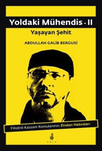 Yoldaki Mühendis 2 Yaşayan Şehit; Filistinli Kassam Komutanının Zindan Hatıraları