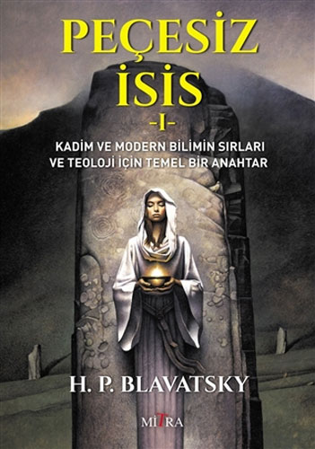 Peçesiz İsis 1 Kadim ve Modern Bilimin Sırları ve Teoloji İçin Temel Bir Anahtar