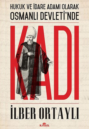 Osmanlı Devletinde Hukuk ve İdare Adamı Olarak Kadı