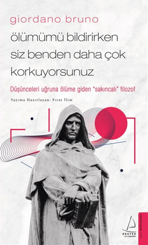 Giordano Bruno-Ölümümü Bildirirken Siz Benden Daha Çok Korkuyorsunuz; Düşünceleri Uğruna Ölüme Giden