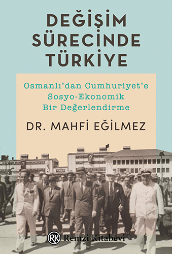 Değişim Sürecinde Türkiye Osmanlıdan Cumhuriyete SosyoEkonomik Bir Değerlendirme