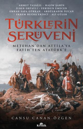 Türklerin Serüveni Metehandan Attilaya Fatihten Atatürke