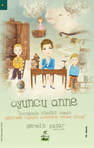 Oyuncu Anne; Çocuğuyla Nitelikli Zaman Geçirmek İsteyen Annelere Rehber Kitap