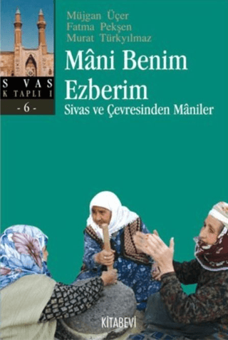 Mani Benim Ezberim Sivas ve Çevresinden Maniler