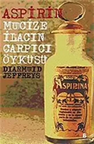 Aspirin Mucize İlacın Çarpıcı Öyküsü