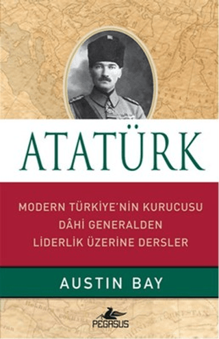 Atatürk Modern Türkiye'nin Kurucusu Dahi Generalden Liderlik Üzerine Dersler Ciltli