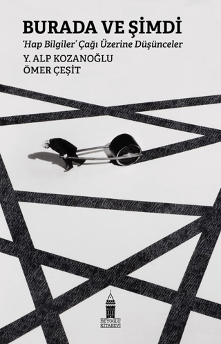 Burada ve Şimdi 'Hap Bilgiler’ Çağı Üzerine Düşünceler