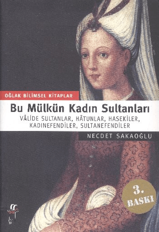 Bu Mülkün Kadın Sultanları Valide Sultanlar Hatunlar Hasekiler Kadınef