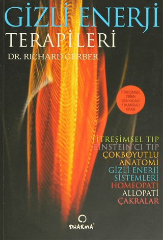 Gizli Enerji Terapileri; Titreşimsel Tıbbın 1 Numaralı Kitabı
