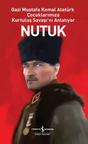 Nutuk Gazi Mustafa Kemal Atatürk Çocuklarımıza Kurtuluş Savaşını Anlatıyor